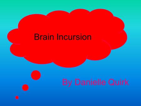 Brain Incursion By Danielle Quirk. I enjoyed the brain incursion because: We got to move around! We got to train our left and right side of the brain.