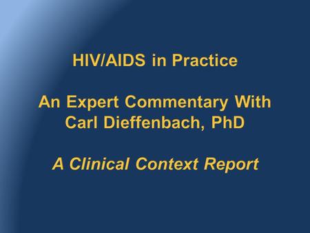 Jointly Sponsored by: and Clinical Context: HIV/AIDS in Practice Expert Commentary.