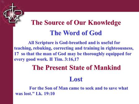 Brentwood Park The Source of Our Knowledge The Present State of Mankind The Word of God All Scripture is God-breathed and is useful for teaching, rebuking,