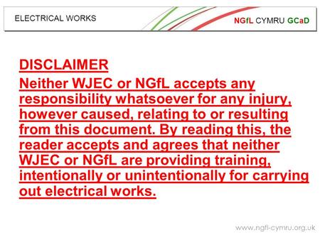 NGfL CYMRU GCaD www.ngfl-cymru.org.uk ELECTRICAL WORKS DISCLAIMER Neither WJEC or NGfL accepts any responsibility whatsoever for any injury, however caused,