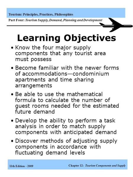 11th Edition - 2009 Chapter 12: Tourism Components and Supply Tourism: Principles, Practices, Philosophies Part Four: Tourism Supply, Demand, Planning.