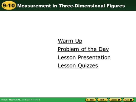 Measurement in Three-Dimensional Figures 9-10 Warm Up Warm Up Lesson Presentation Lesson Presentation Problem of the Day Problem of the Day Lesson Quizzes.