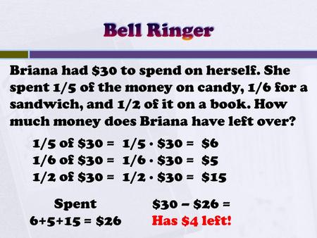 Briana had $30 to spend on herself. She spent 1/5 of the money on candy, 1/6 for a sandwich, and 1/2 of it on a book. How much money does Briana have left.