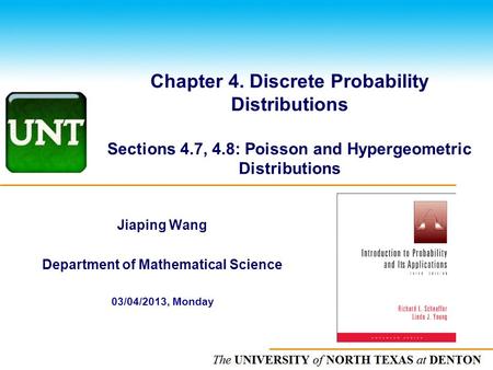 The UNIVERSITY of NORTH CAROLINA at CHAPEL HILL Chapter 4. Discrete Probability Distributions Sections 4.7, 4.8: Poisson and Hypergeometric Distributions.