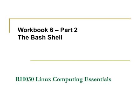 Workbook 6 – Part 2 The Bash Shell