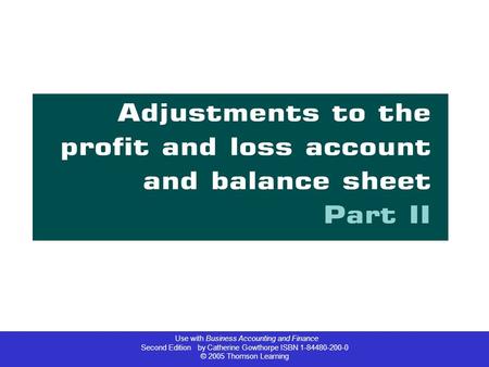 Use with Business Accounting and Finance Second Edition by Catherine Gowthorpe ISBN 1-84480-200-0 © 2005 Thomson Learning.