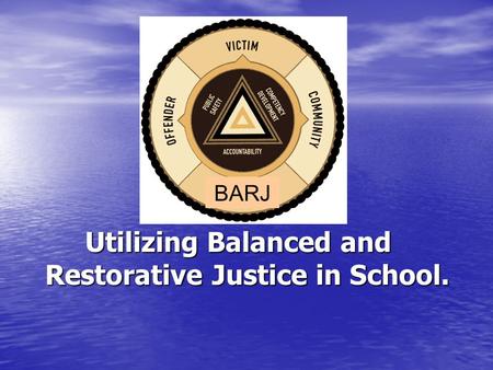 Utilizing Balanced and Restorative Justice in School. BARJ.