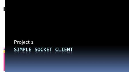 Project 1. Goals  Write a simple TCP/IP client that supports a specific protocol  The server is running right now on login.ccs.neu.edu:27993  If your.