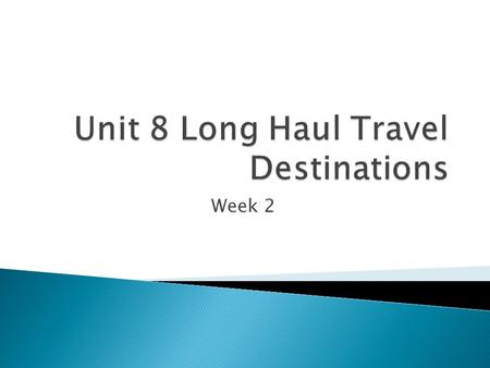 Week 2.  Cities  Coastal or seaside  Purpose Built  Natural  Historical or Cultural.