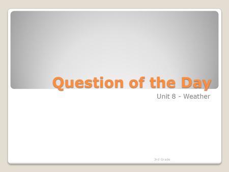 Question of the Day Unit 8 - Weather 3rd Grade. Who’s Getting It Right? Read these 3 sentences carefully. Identify which sentence has the science word.