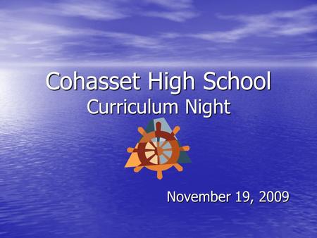 Cohasset High School Curriculum Night November 19, 2009.