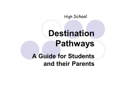 Destination Pathways A Guide for Students and their Parents High School.