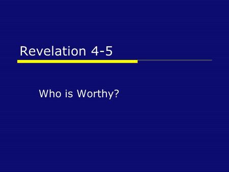 Revelation 4-5 Who is Worthy?. Revelation 4-5  Context Revelation 1:19 Therefore write the things which you have seen, and the things which are, and.