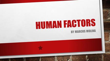 HUMAN FACTORS BY MARCOS MOLINA. WHAT IS THIS HUMAN FACTORS YOU SPEAK OF? >THE HUMAN FACTORS OF PHYCOLOGY FOCUSES ON THINGS SUCH AS ERGONOMICS, WORKPLACE.