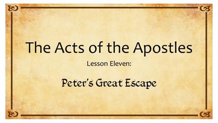 The Acts of the Apostles Lesson Eleven:. Acts 12:1-25.