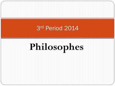 Philosophes 3 rd Period 2014. For Each Philosophe: Background Story? Friends (enemies) in High Places? Core Beliefs? Most Important Writings? - General.