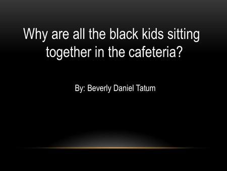 Why are all the black kids sitting together in the cafeteria?