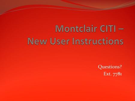 Questions? Ext. 7781. Instructions 1. Login: https://www.citiprogram.org/default.asphttps://www.citiprogram.org/default.asp 2. Click on Register Here.