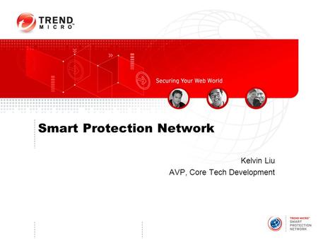 Smart Protection Network Kelvin Liu AVP, Core Tech Development.