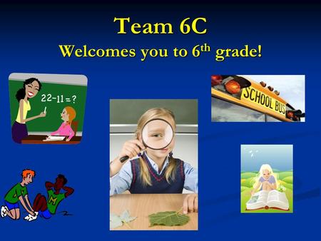 Team 6C Welcomes you to 6 th grade!. Team 6C Creekland Middle School 2015-2016 Ms. DeLaune: Math Mrs. Philips: Language Arts Mrs. Scarborough: Reading.