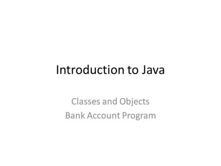 Introduction to Java Classes and Objects Bank Account Program.