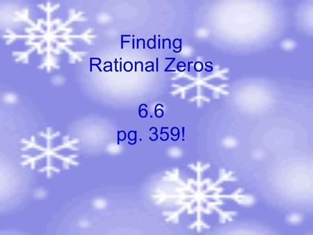 Finding Rational Zeros 6.6 pg. 359!. The rational zero theorem If f(x)=a n x + +a 1 x+a 0 has integer coefficients, then every rational zero of f has.