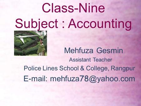 Class-Nine Subject : Accounting Mehfuza Gesmin Assistant Teacher Police Lines School & College, Rangpur   সময় : ৪০ মিনিট.