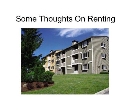 Some Thoughts On Renting. The biggest expense in your life will be Housing!