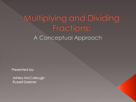 Presented by: Ashley McCullough Russell Geisner.  Mathematical Practices for CCSS › #1-Perseverance in solving problems › #3-Critique the reasoning of.