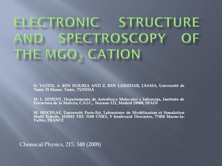 O. YAZIDI, A. BEN HOURIA AND Z. BEN LAKHDAR, LSAMA, Universitè de Tunis El Manar, Tunis, TUNISIA M. L. SENENT, Departamento de Astrofísica Molecular e.