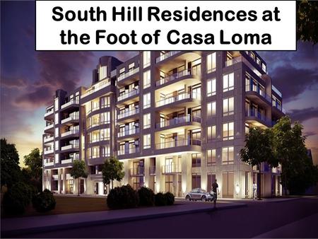 South Hill Residences at the Foot of Casa Loma. Toronto’s Recent International Awards Canada ranked #1 in Forbes magazine's annual list of the BEST COUNTRIES.