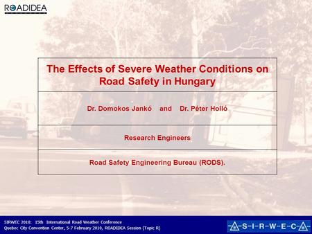 SIRWEC 2010: 15th International Road Weather Conference Quebec City Convention Center, 5-7 February 2010, ROADIDEA Session (Topic R) - 1 - The Effects.