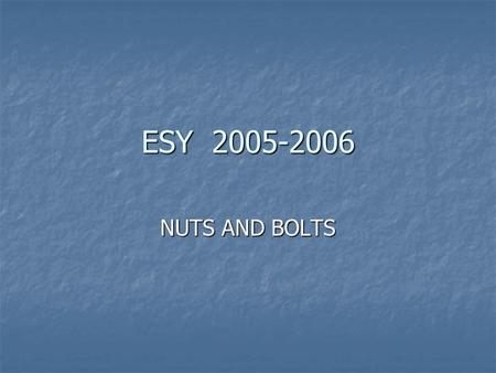 ESY 2005-2006 NUTS AND BOLTS. 2 Extended School Year 2006 5 weeks - June 12 - July 13 5 weeks - June 12 - July 13 Closed July 4 (July 3?) Closed July.