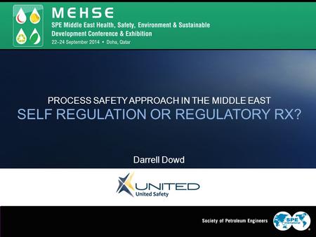 PROCESS SAFETY APPROACH IN THE MIDDLE EAST SELF REGULATION OR REGULATORY RX? Darrell Dowd.