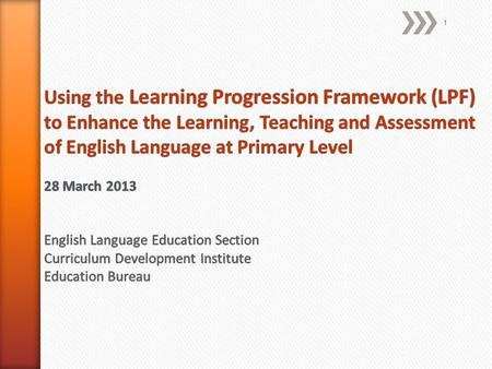 1. » To introduce the LPF for English Language and its role in the learning-teaching-assessment cycle » To explore the use of the LPF as a reference tool.