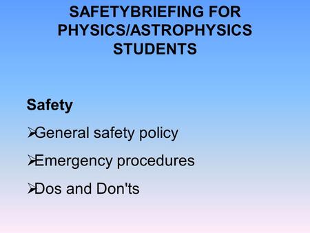 SAFETYBRIEFING FOR PHYSICS/ASTROPHYSICS STUDENTS