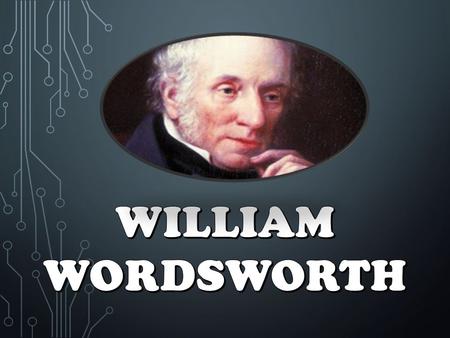 Born on 1770 in Cockermouth, Cumberland Grew up in rural area Parents died when he was 13; exceptionally close to his sister, Dorothy 1790s – lived in.