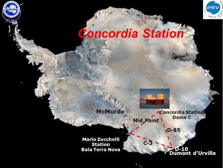 Dumont d’Urville Concordia Station Dome C Mario Zucchelli Station Baia Terra Nova McMurdo Mid Point D-85 D-10 C-3 Concordia Station.