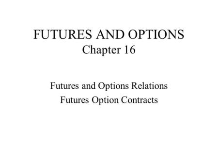 FUTURES AND OPTIONS Chapter 16