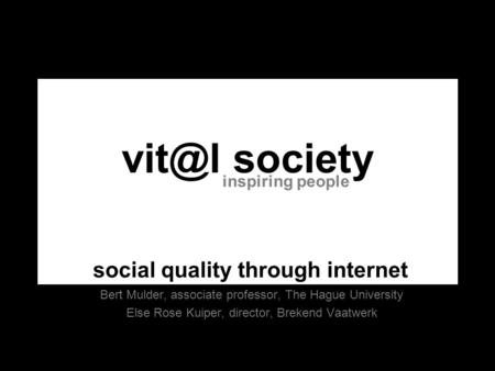 society Bert Mulder, associate professor, The Hague University Else Rose Kuiper, director, Brekend Vaatwerk inspiring people social quality through.