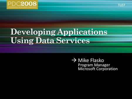  Mike Flasko Program Manager Microsoft Corporation TL07.