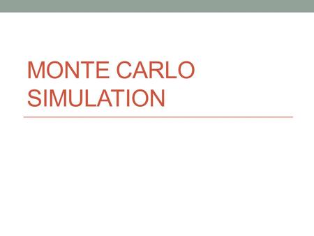 MONTE CARLO SIMULATION. Topics History of Monte Carlo Simulation GBM process How to simulate the Stock Path in Excel, Monte Carlo simulation and VaR.