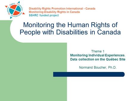 Disability Rights Promotion International Monitoring Disability Rights in Canada SSHRC funded project Monitoring the Human Rights of People with Disabilities.