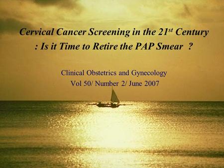 Cervical Cancer Screening in the 21st Century