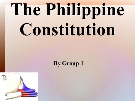 The Philippine Constitution By Group 1. What is a Constitution?