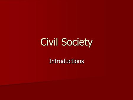 Civil Society Introductions. What is civil society? a network of individual, voluntary organizations. a network of individual, voluntary organizations.