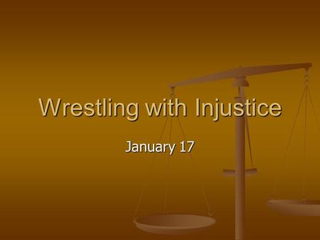 January 17 Wrestling with Injustice. Think About It … What are some areas where injustices occur in our world today? Today we look at Solomon’s views.