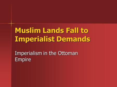 Muslim Lands Fall to Imperialist Demands