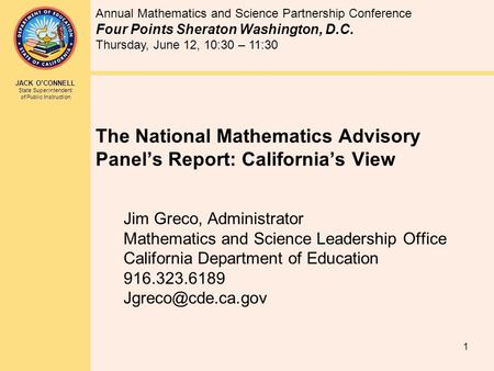 JACK O’CONNELL State Superintendent of Public Instruction 1 Annual Mathematics and Science Partnership Conference Four Points Sheraton Washington, D.C.
