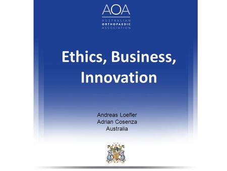 Ethics, Business, Innovation Andreas Loefler Adrian Cosenza Australia.